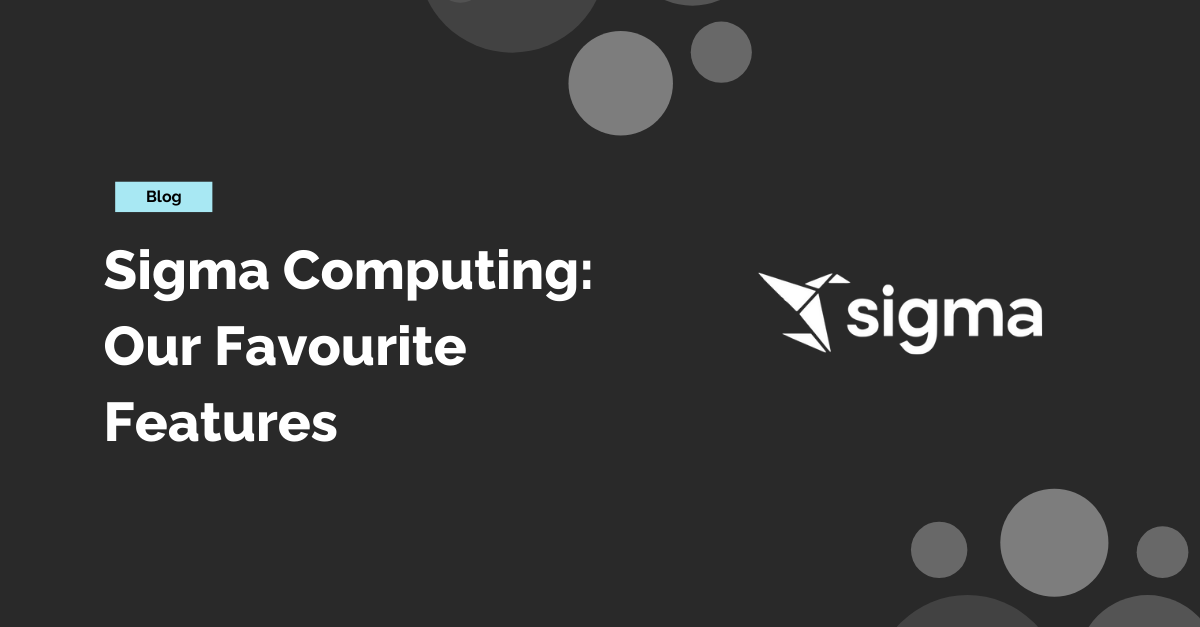 Sigma Computing: Our Favourite Features